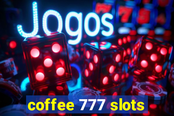 coffee 777 slots